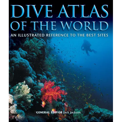 Dive Atlas of the World: An Illustrated Reference to the Best Sites