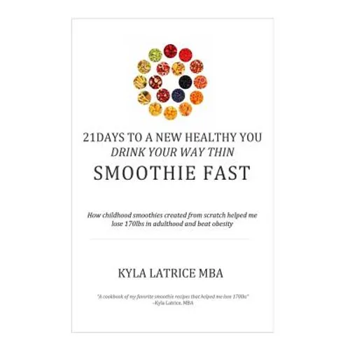 21 Days to a New Healthy You! Drink Your Way Thin (Smoothie Fast)
