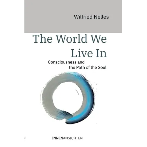 The World We Live In: Consciousness and the Path of the Soul