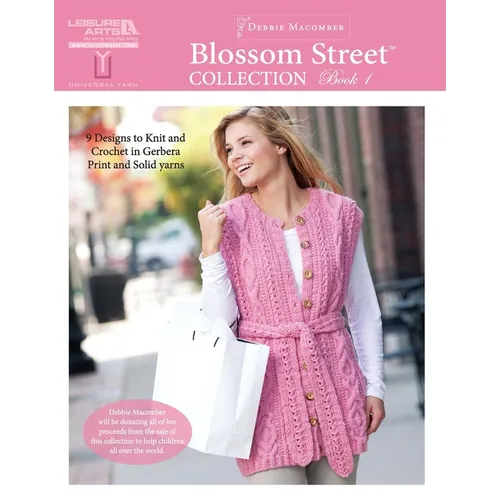 Blossom Street Collection Book 1: 9 Designs to Knit and Crochet in Gerbera Print and Solid Yarns; Debbie Macomber Will Be Donating All of Her Proceeds