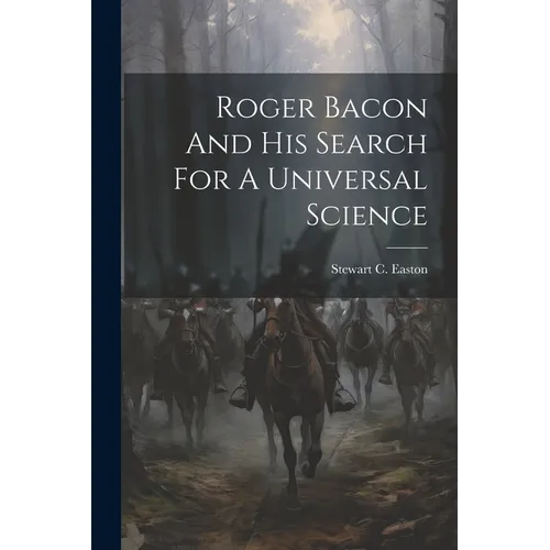Roger Bacon And His Search For A Universal Science