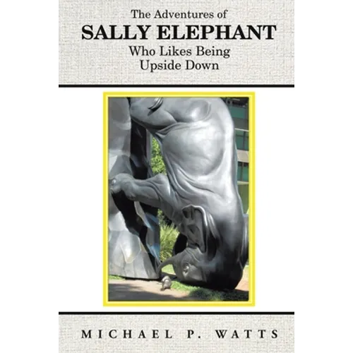 The Adventures of Sally Elephant Who Likes Being Upside Down: New Edition