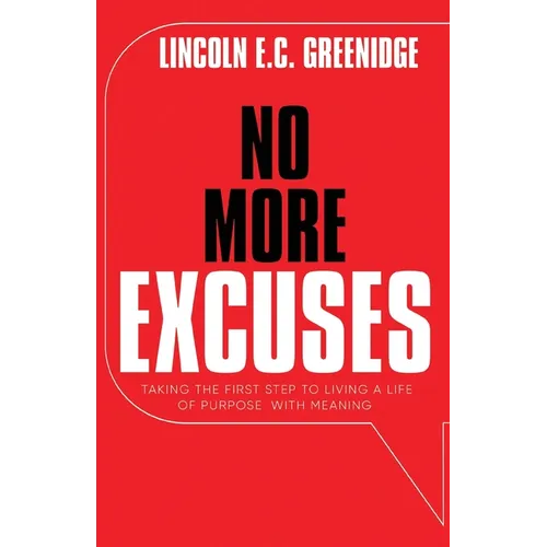 NO MORE EXCUSES (Standard Edition): Taking the First Step to Living a Life of Purpose with Meaning