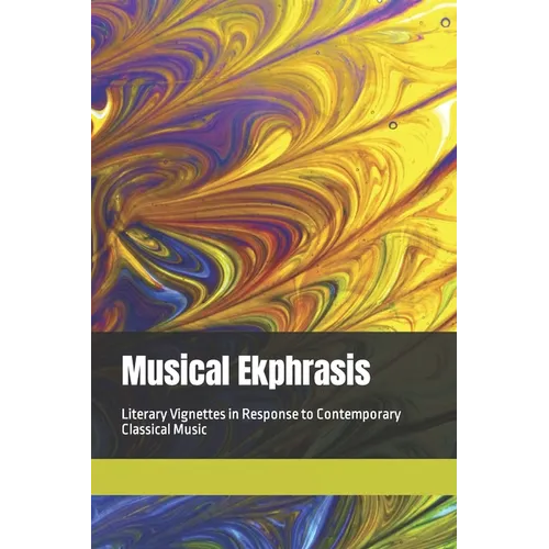 Musical Ekphrasis: Literary Vignettes in response to Contemporary Classical Music