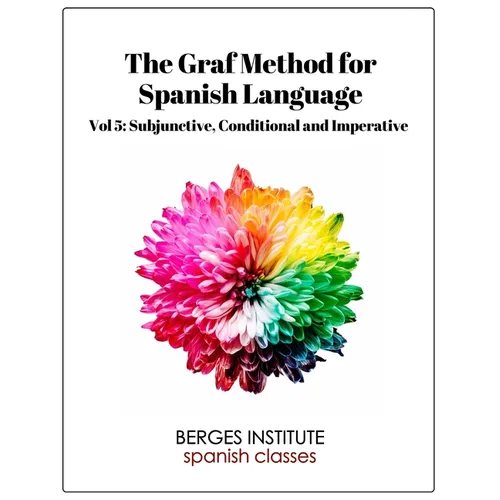 The Graf Method for Spanish Language, Vol 5: Subjunctive, Conditional and Impera
