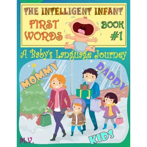 The Intelligent Infant First Words - Book #1: A baby's language journey. Bring infinite joy to your child early learning. The toddler's odyssey from b