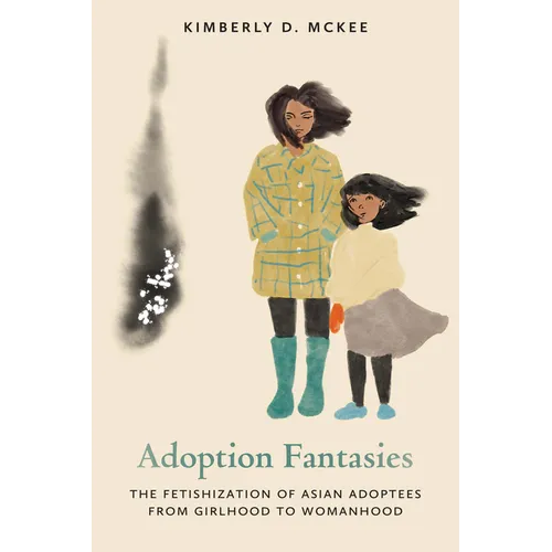 Adoption Fantasies: The Fetishization of Asian Adoptees from Girlhood to Womanhood