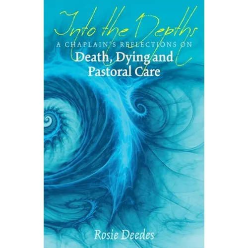 Into the Depths: A Chaplain's Reflections on Death, Dying and Pastoral Care