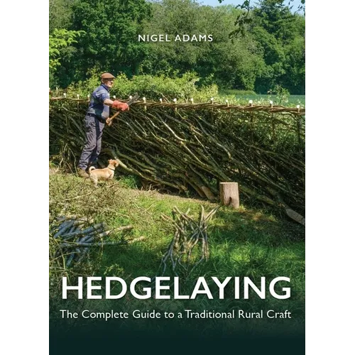 Hedgelaying: The Complete Guide to a Traditional Rural Craft