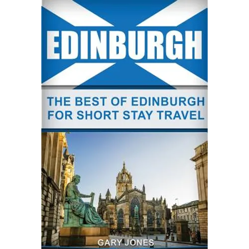 Edinburgh: The Best Of Edinburgh For Short Stay Travel