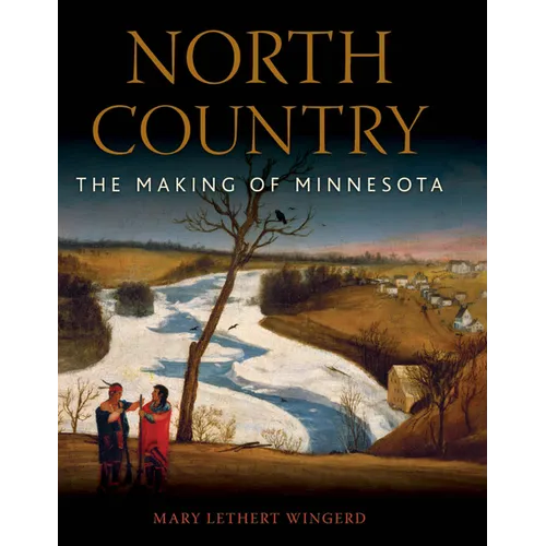 North Country: The Making of Minnesota
