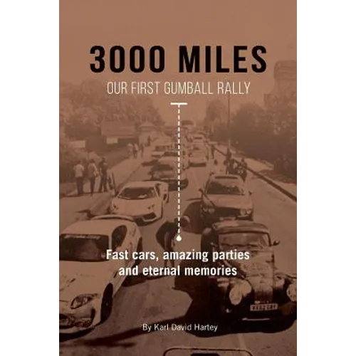3000 Miles: Our First Gumball Rally: Fast cars, amazing parties and eternal memories