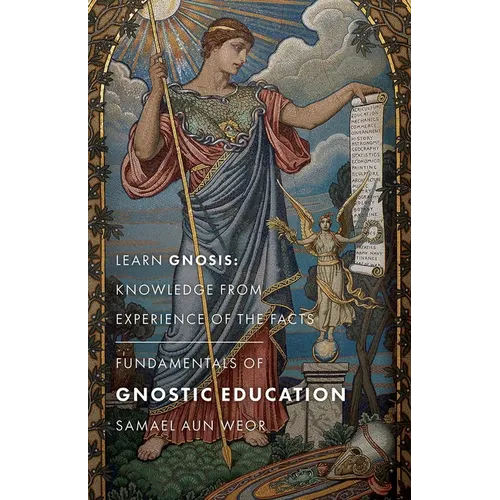 Fundamentals of Gnostic Education: Learn Gnosis: Knowledge from Experience of the Facts