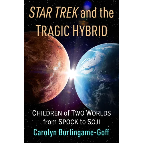 Star Trek and the Tragic Hybrid: Children of Two Worlds from Spock to Soji