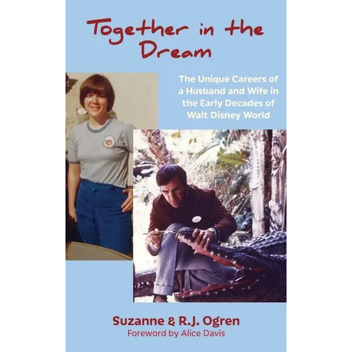 Together in the Dream: The Unique Careers of a Husband and Wife in the Early Decades of Walt Disney World