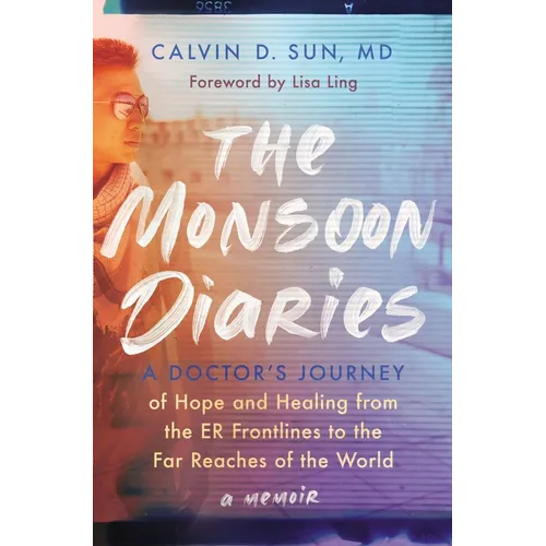 The Monsoon Diaries: A Doctor's Journey of Hope and Healing from the Er Frontlines to the Far Reaches of the World