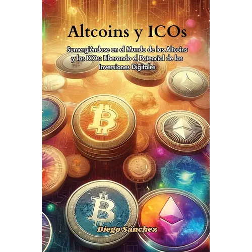 Altcoins y ICOs: Sumergiéndose en el Mundo de las Altcoins y las ICOs: Liberando el Potencial de las Inversiones Digitales