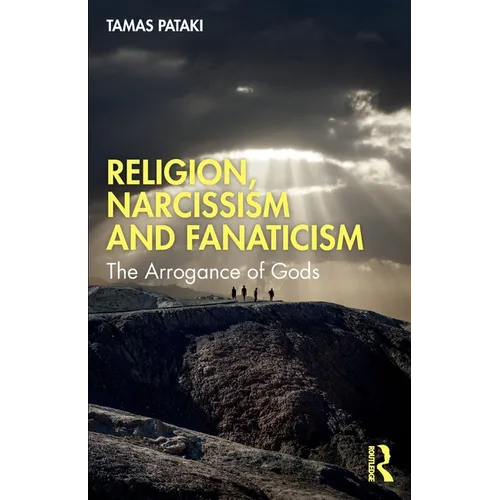 Religion, Narcissism and Fanaticism: The Arrogance of Gods