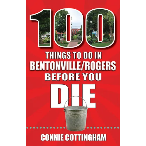 100 Things to Do in Bentonville and Rogers Before You Die