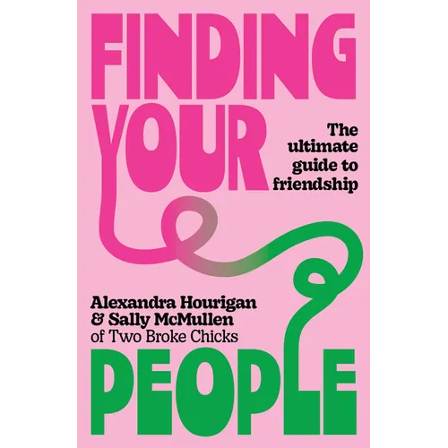 Finding Your People: The Ultimate Guide to Friendship