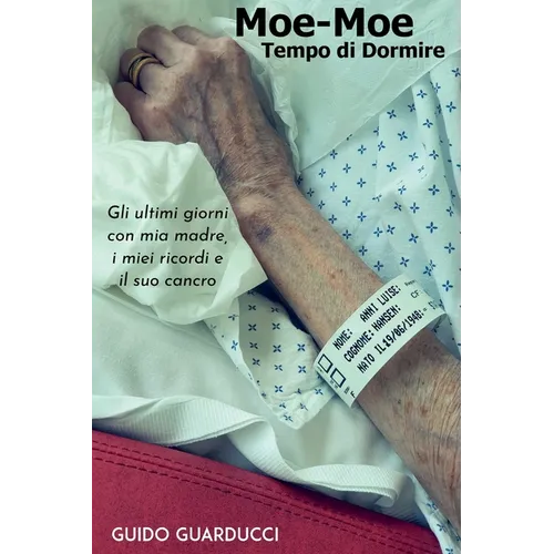 Moe-Moe Tempo di Dormire. Gli ultimi giorni con mia madre, i miei ricordi e il suo cancro
