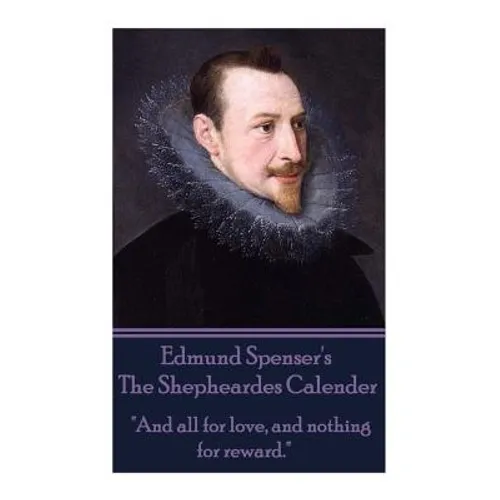 Edmund Spenser - The Shepheardes Calender: "And all for love, and nothing for reward."