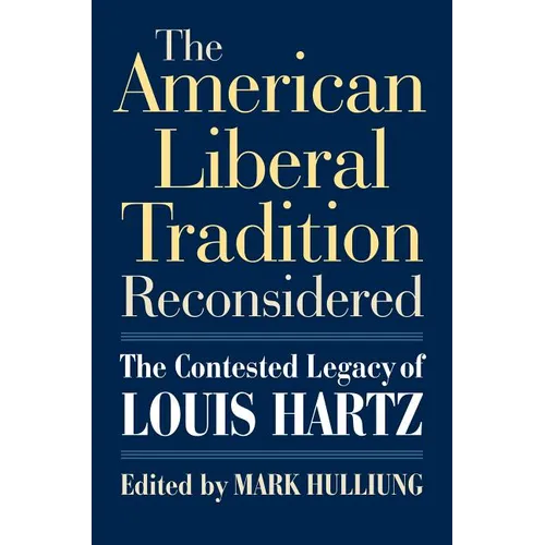 The American Liberal Tradition Reconsidered: The Contested Legacy of Louis Hartz