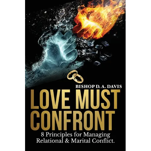 Love Must Confront: 8 Principles For Managing Relational & Marital Conflict