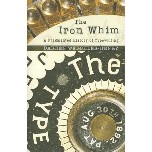 The Iron Whim: A Fragmented History of Typewriting