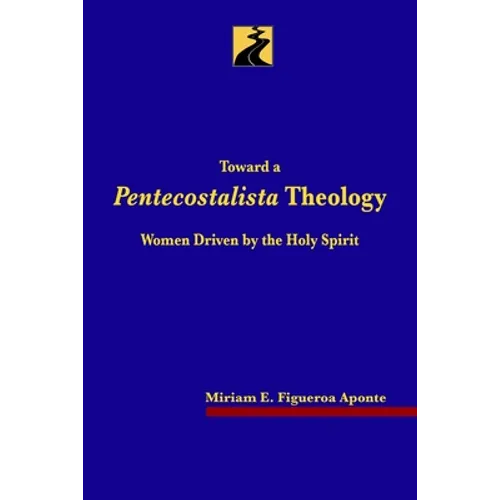 Toward a Pentecostalista Theology: Women Driven by the Holy Spirit
