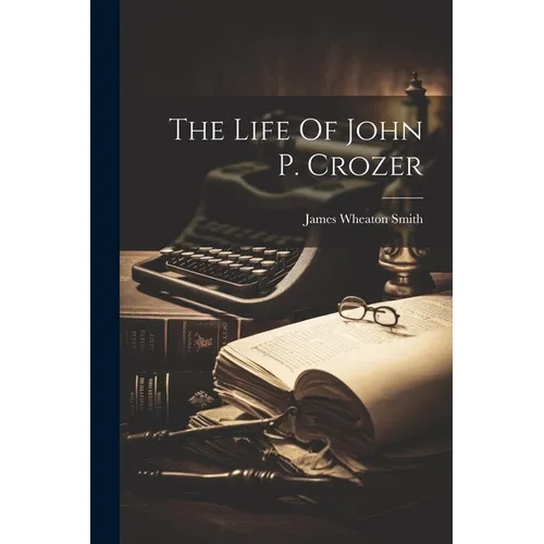 The Life Of John P. Crozer