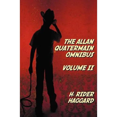 The Allan Quatermain Omnibus Volume II, including the following novels (complete and unabridged) The Ivory Child, The Ancient Allan, She And Allan, He