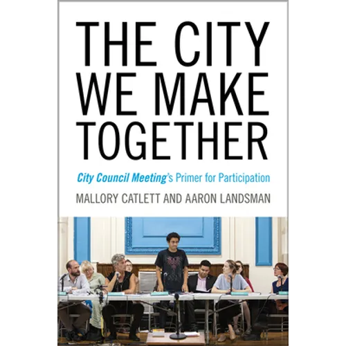 The City We Make Together: City Council Meeting's Primer for Participation