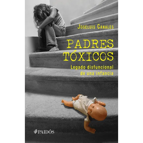 Padres Tóxicos: Legado Disfuncional de Una Infancia / Toxic Parents
