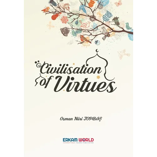 Civilisation of Virtues: Vol 1&2 - Faith and Worship Islamic Character and Disposition of the Heart