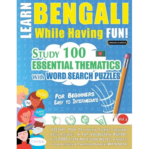 Learn Bengali While Having Fun! - For Beginners: Easy to Intermediate - Study 100 Essential Thematics with Word Search Puzzles - Vol.1