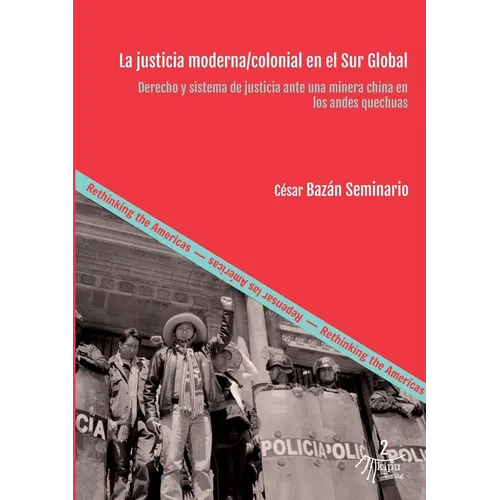 La justicia moderna/colonial en el Sur Global: Derecho y sistema de justicia ante una minera china en los andes quechuas