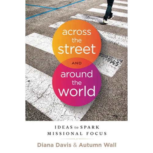 Across the Street and Around the World: Ideas to Spark Missional Focus