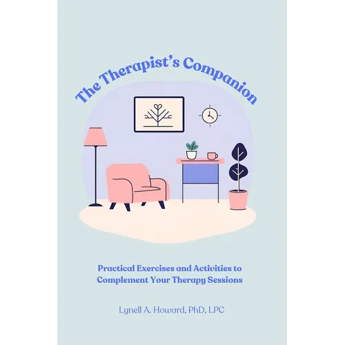 The Therapist's Companion: Practical Exercises and Activities to Complement Your Therapy Sessions