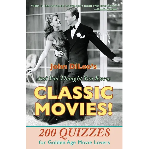 And You Thought You Knew Classic Movies!: 200 Quizzes for Golden Age Movie Lovers