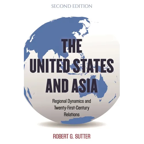 United States and Asia: Regional Dynamics and Twenty-First-Century Relations