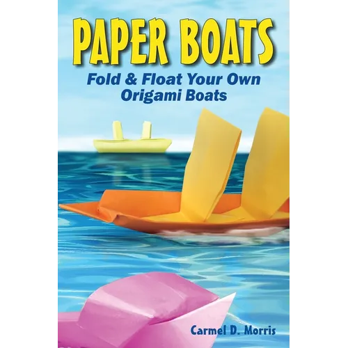 Paper Boats: Fold & Float Your Own Origami Boats
