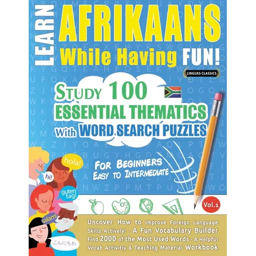Learn Afrikaans While Having Fun! - For Beginners: Easy to Intermediate - Study 100 Essential Thematics with Word Search Puzzles - Vol.1