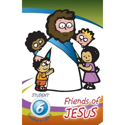 Friends of Jesus - Student: Six Discipleship Lessons for Children