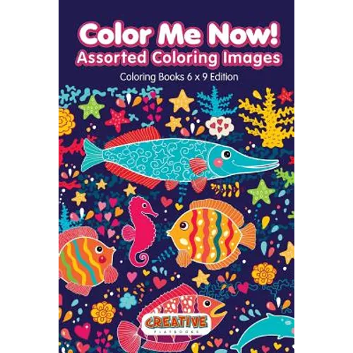 Color Me Now! Assorted Coloring Images - Coloring Books 6 X 9 Edition