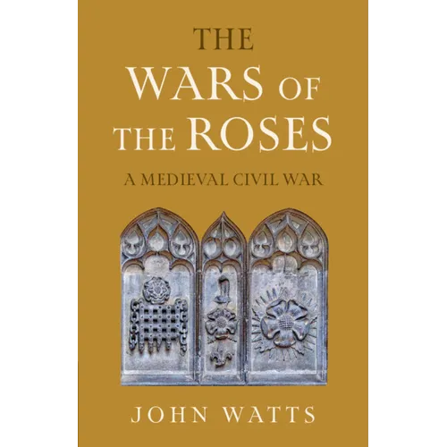 The Wars of the Roses: A Medieval Civil War