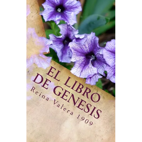 El Libro de Genesis: La Santa Biblia Reina Valera 1909