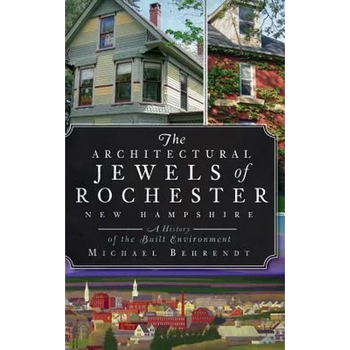 The Architectural Jewels of Rochester, New Hampshire: A History of the Built Environment