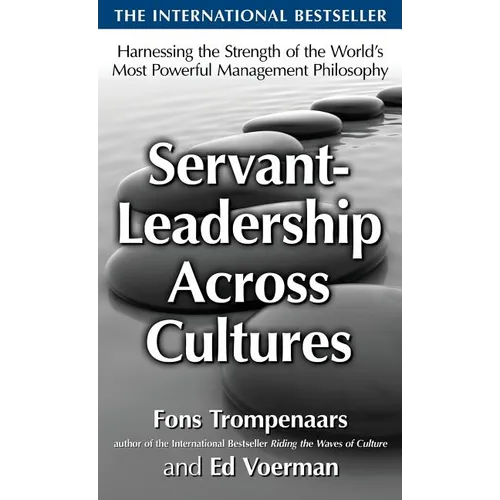 Servant-Leadership Across Cultures: Harnessing the Strengths of the World's Most Powerful Management Philosophy