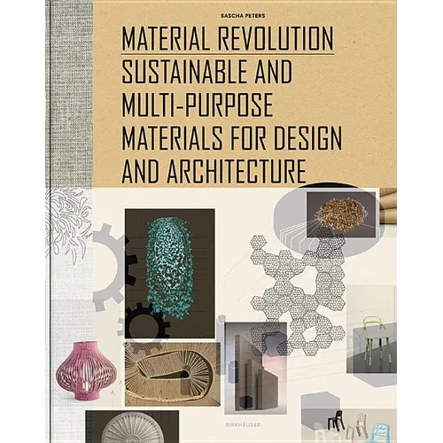 Material Revolution: Sustainable and Multi-Purpose Materials for Design and Architecture